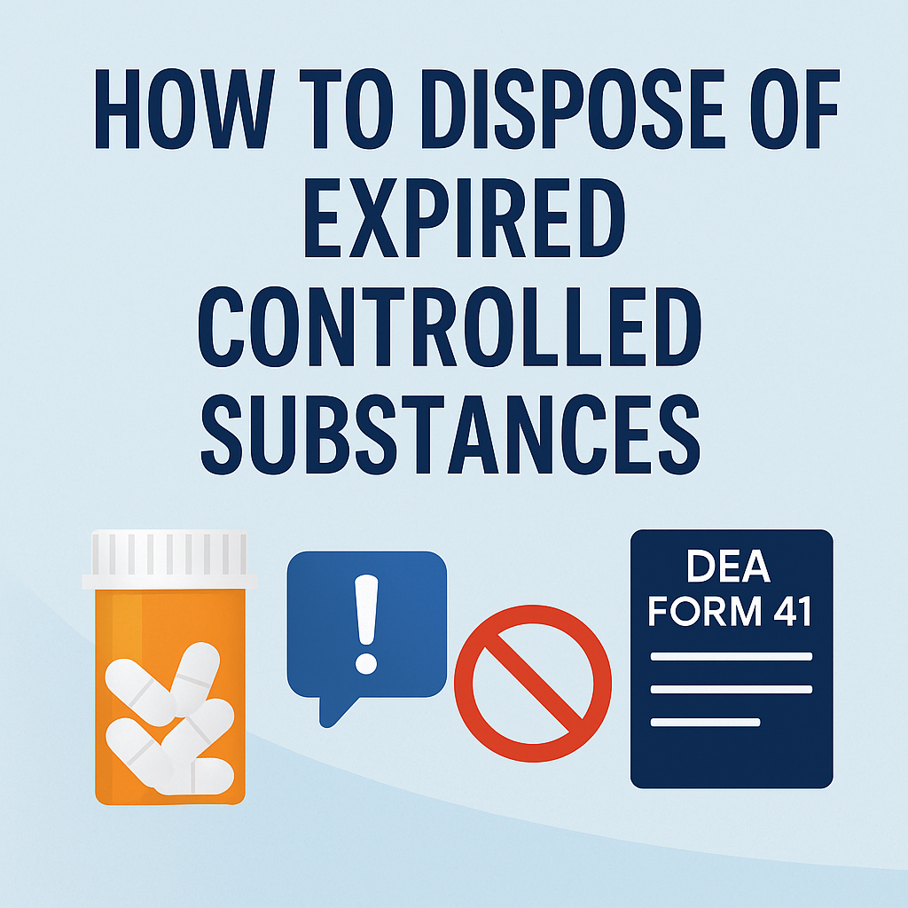 How to Dispose of Expired Controlled Substances: A Complete Guide for Healthcare Facilities